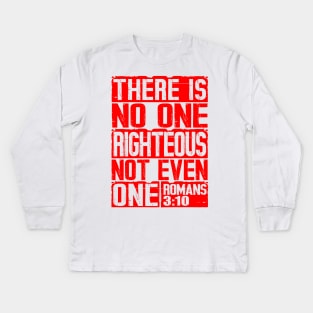 There Is No One Righteous Not Even One. Romans 3:10 Kids Long Sleeve T-Shirt